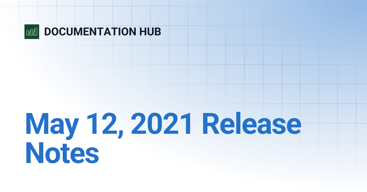 May 12, 2021 Release Notes | DOCUMENTATION HUB