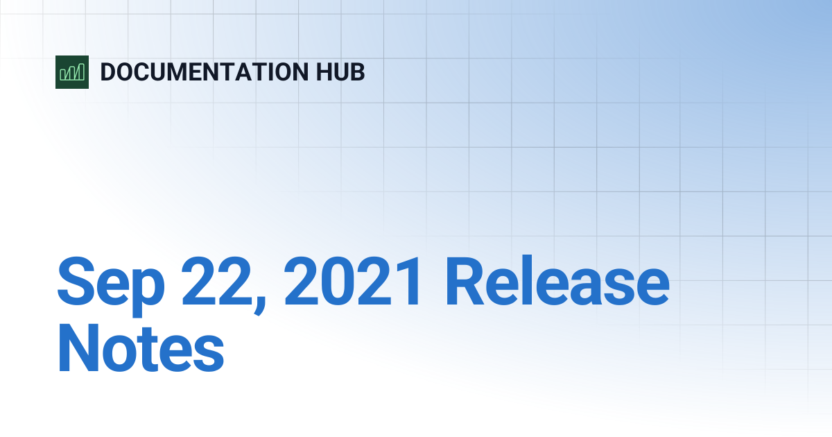 Sep 22, 2021 Release Notes | DOCUMENTATION HUB