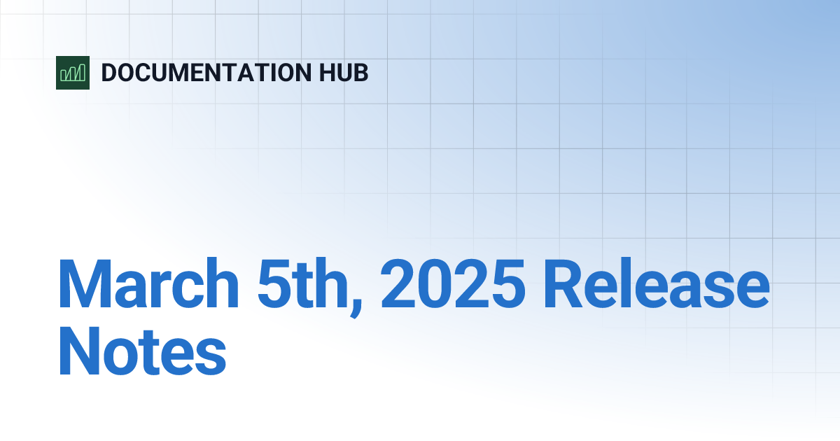 March 5th 2025 Release Notes Documentation Hub