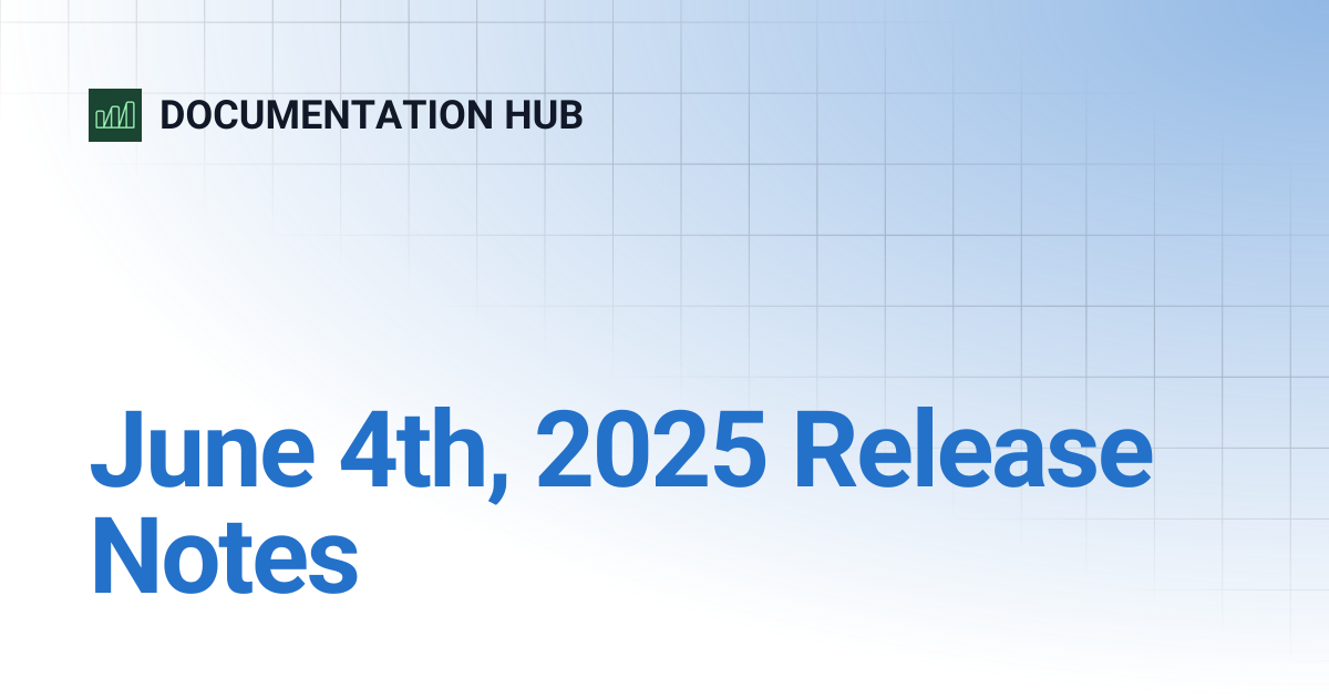 June 4th, 2025 Release Notes | DOCUMENTATION HUB
