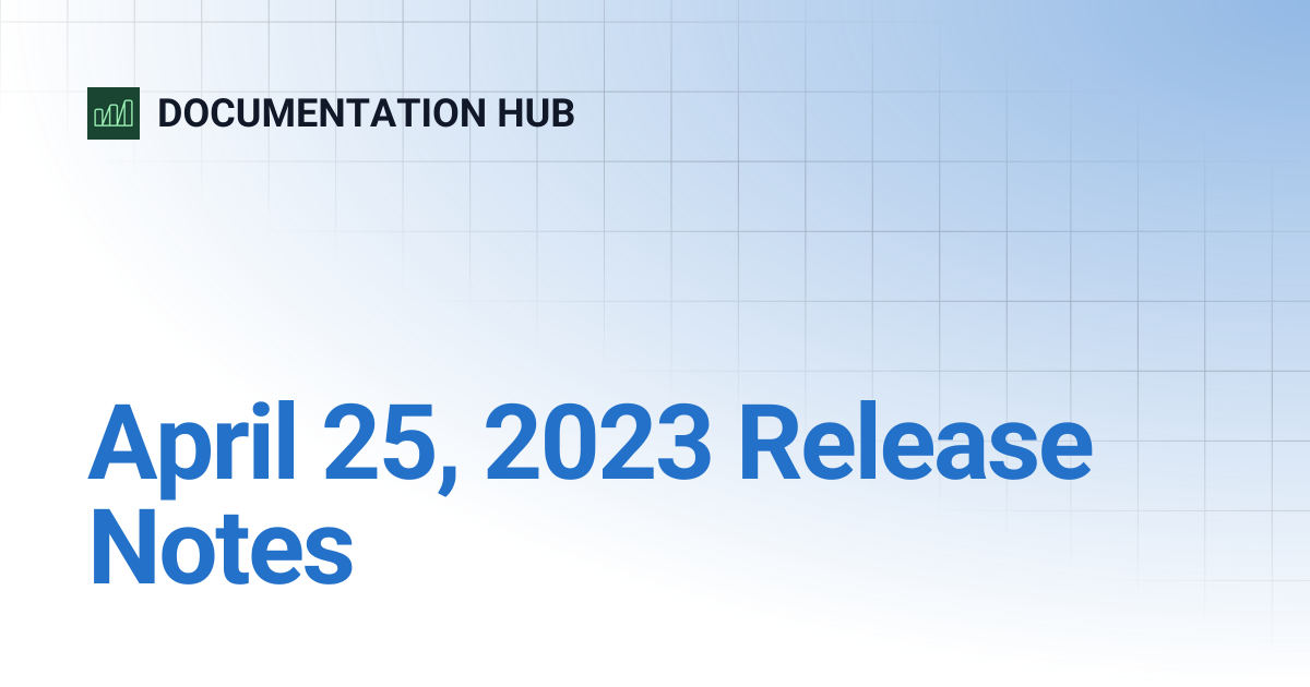 April 25, 2023 Release Notes | DOCUMENTATION HUB