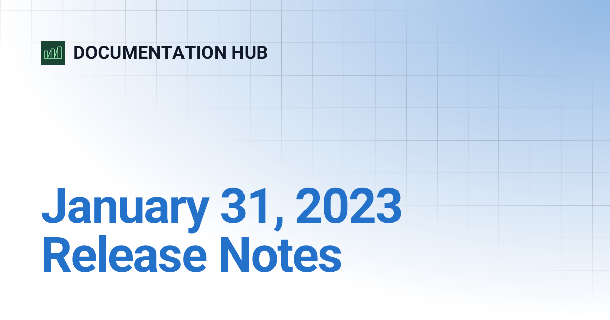 January 31, 2023 Release Notes | DOCUMENTATION HUB