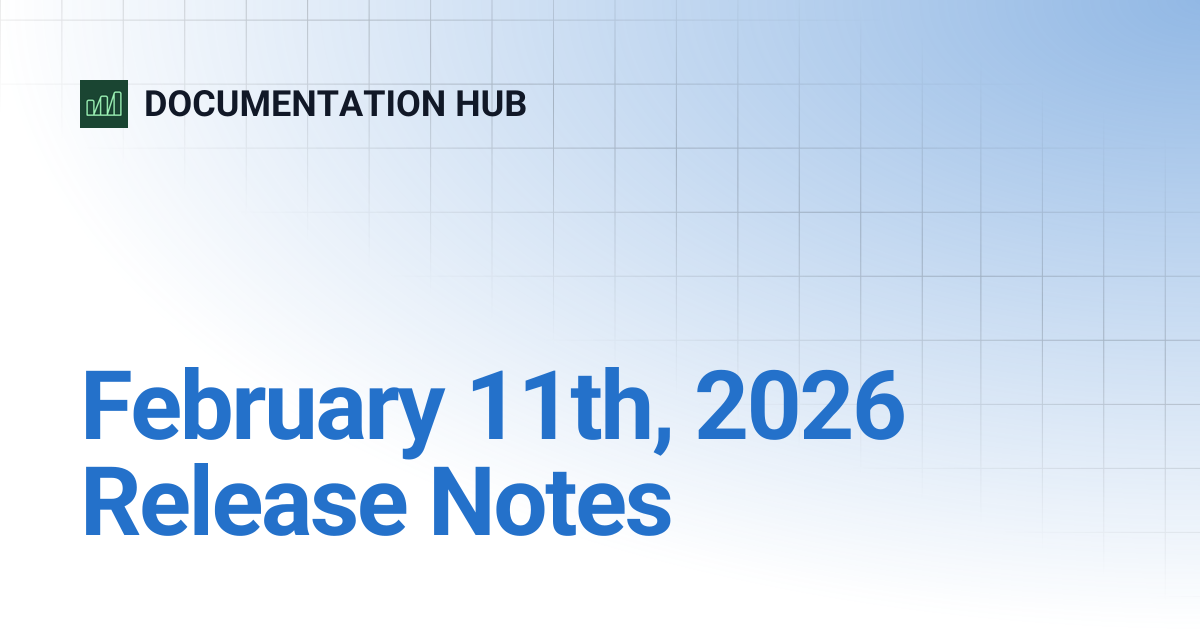 February 11th, 2026 Release Notes | DOCUMENTATION HUB