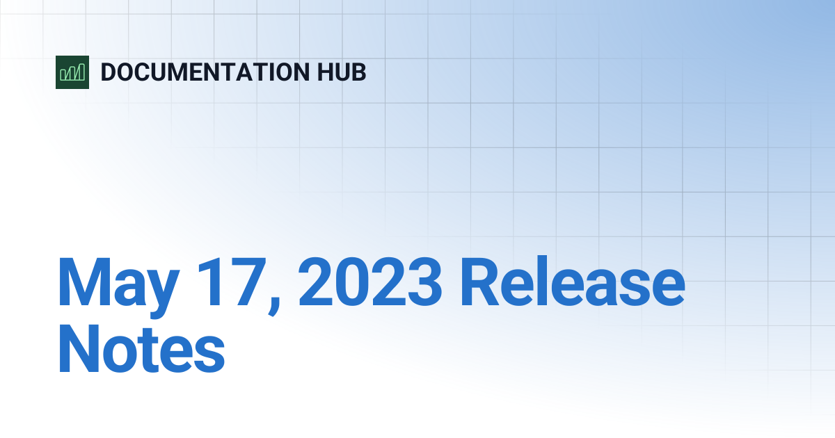 May 17, 2023 Release Notes | DOCUMENTATION HUB