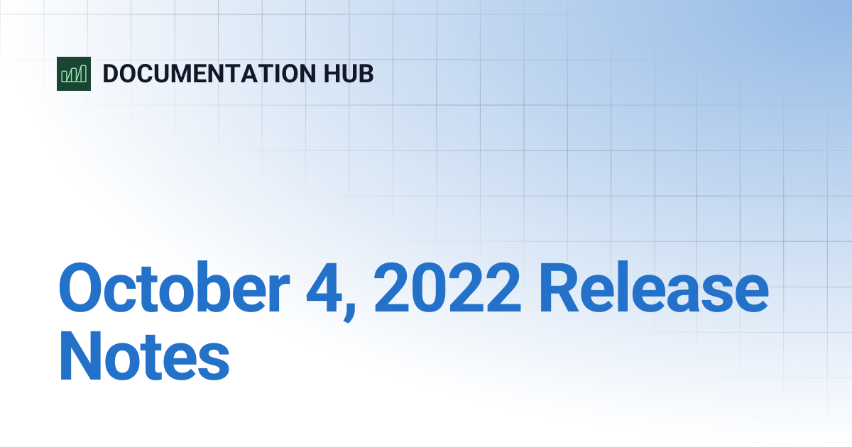 October 4, 2022 Release Notes | DOCUMENTATION HUB
