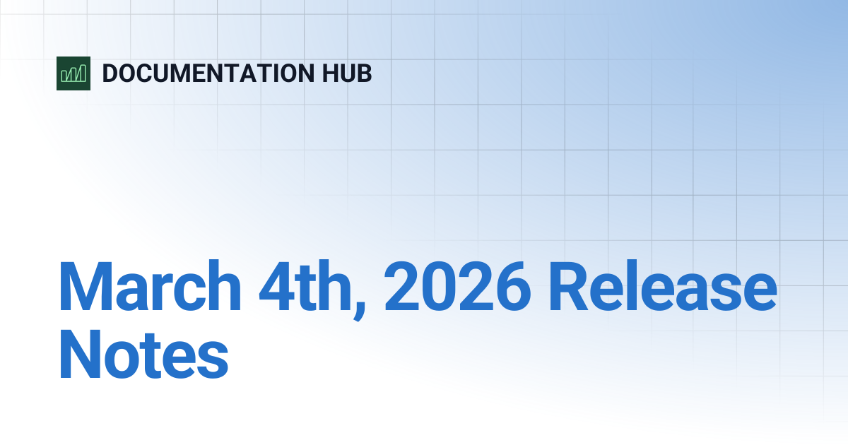 March 4th, 2026 Release Notes | DOCUMENTATION HUB