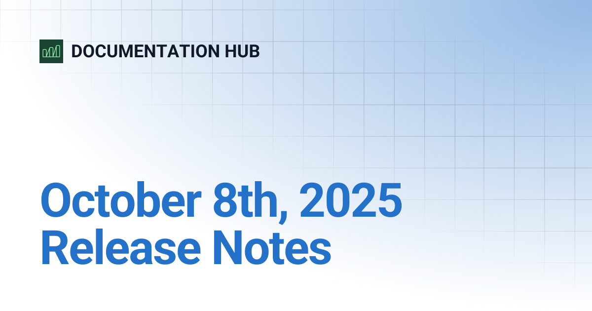 October 8th, 2025 Release Notes | DOCUMENTATION HUB