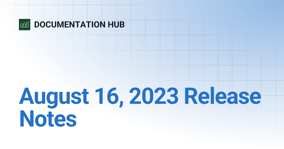 August 16, 2023 Release Notes | DOCUMENTATION HUB